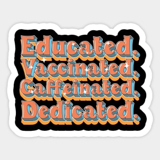 Educated Vaccinated Caffeinated Dedicated Funny Nurse Coffee Sticker